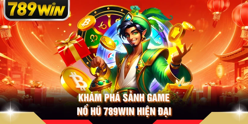 Khám phá sảnh game nổ hũ 789Win hiện đại